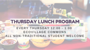 Thursday Lunch Every Thursday 12:00 - 1:00 Ecovillage Commons