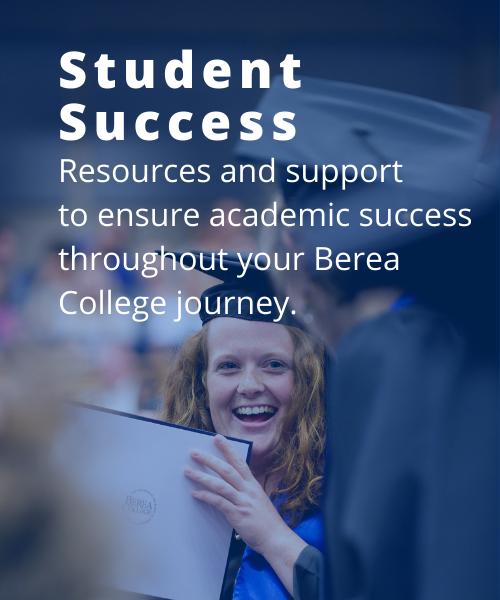 Student Success: Resources and support to ensure academic success throughout your Berea College journey.